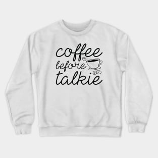 Coffee Before Talkie Crewneck Sweatshirt